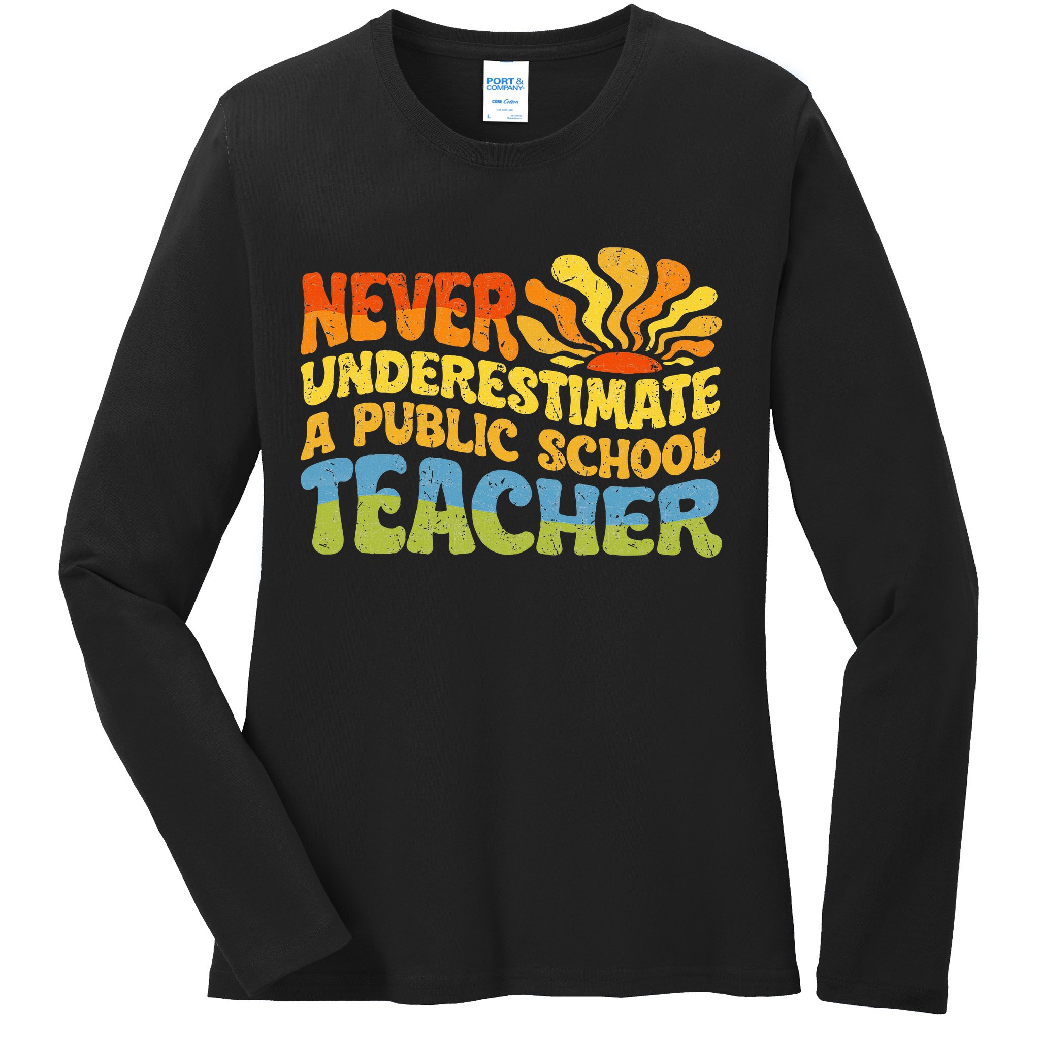 Never Underestimate A Public School Teacher Public Education Ladies Long Sleeve Shirt