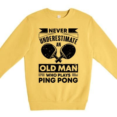 Never Underestimate An Old Funny Ping Pong Dad Joke Gift Premium Crewneck Sweatshirt