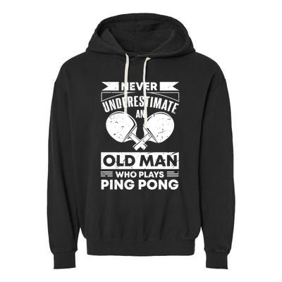 Never Underestimate An Old Funny Ping Pong Dad Joke Gift Garment-Dyed Fleece Hoodie