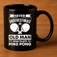 Never Underestimate An Old Funny Ping Pong Dad Joke Gift 11oz C Handle Ceramic Mug