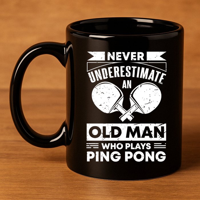 Never Underestimate An Old Funny Ping Pong Dad Joke Gift 11oz C Handle Ceramic Mug