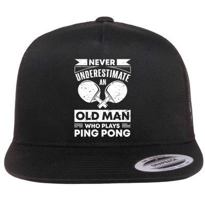 Never Underestimate An Old Funny Ping Pong Dad Joke Gift Flat Bill Trucker Hat