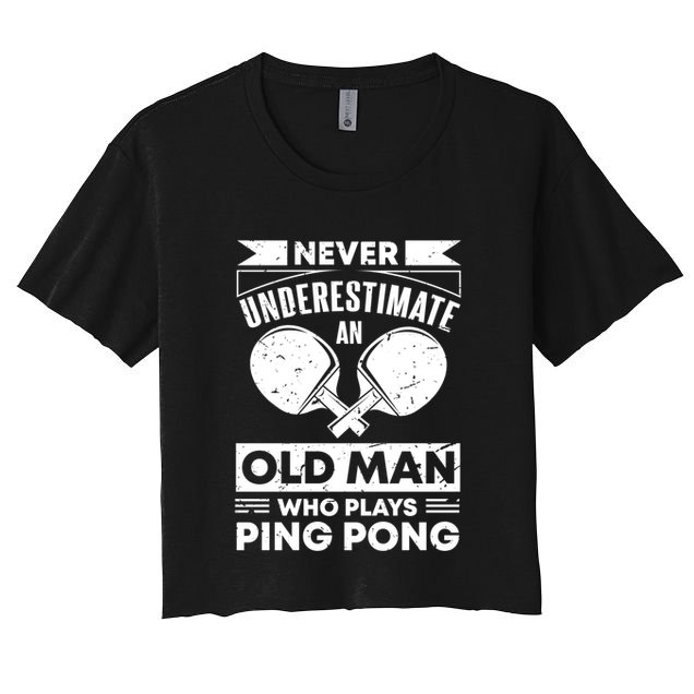 Never Underestimate An Old Funny Ping Pong Dad Joke Gift Crop Top