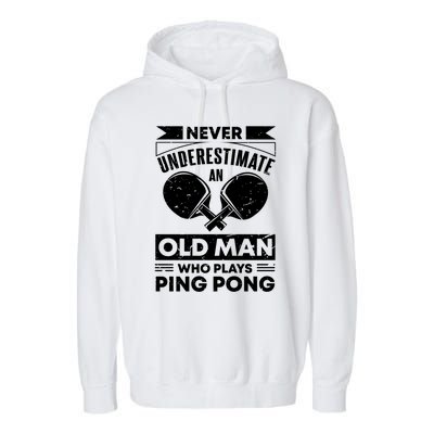 Never Underestimate An Old Funny Ping Pong Dad Joke Gift Garment-Dyed Fleece Hoodie