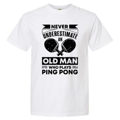 Never Underestimate An Old Funny Ping Pong Dad Joke Gift Garment-Dyed Heavyweight T-Shirt