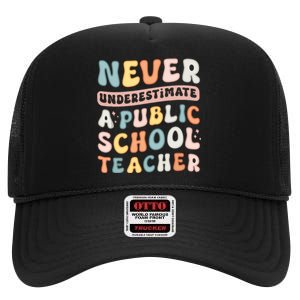 Never Underestimate A Public School Teacher High Crown Mesh Back Trucker Hat