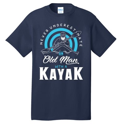 Never Underestimate An Old Man With A Kayak Tall T-Shirt