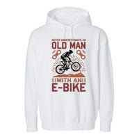 Never Underestimate An Old Man With An E Bike Garment-Dyed Fleece Hoodie