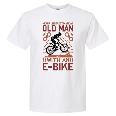 Never Underestimate An Old Man With An E Bike Garment-Dyed Heavyweight T-Shirt