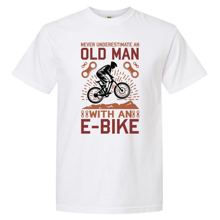 Never Underestimate An Old Man With An E Bike Garment-Dyed Heavyweight T-Shirt