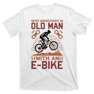 Never Underestimate An Old Man With An E Bike T-Shirt