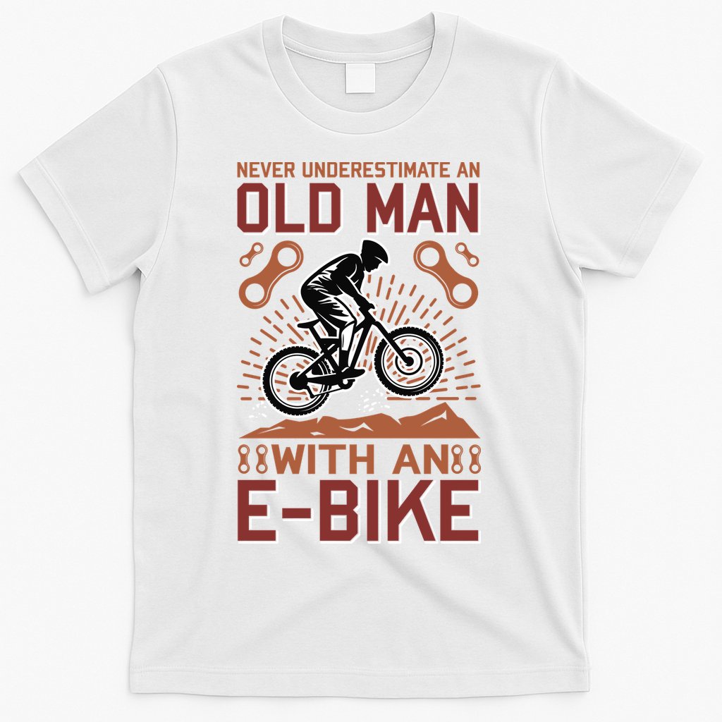 Never Underestimate An Old Man With An E Bike T-Shirt