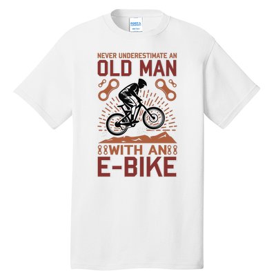 Never Underestimate An Old Man With An E Bike Tall T-Shirt