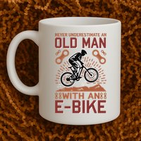 Never Underestimate An Old Man With An E Bike Mug