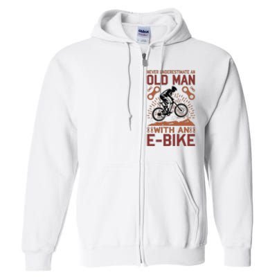 Never Underestimate An Old Man With An E Bike Full Zip Hoodie