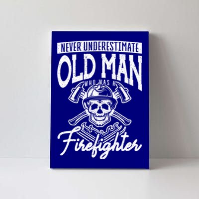 Never Underestimate An Old Who Was A Firefighter Firefig Gift Canvas