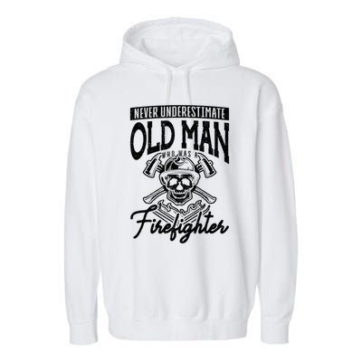 Never Underestimate An Old Who Was A Firefighter Firefig Gift Garment-Dyed Fleece Hoodie