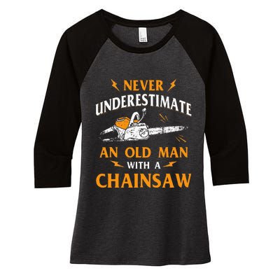 Never Underestimate An Old Man Lumberjack Chainsaw & Logger Women's Tri-Blend 3/4-Sleeve Raglan Shirt