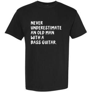 Never Underestimate An Old Man With A Bass Guitar Musician Garment-Dyed Heavyweight T-Shirt