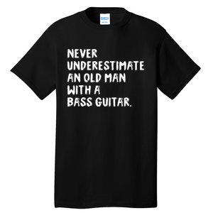 Never Underestimate An Old Man With A Bass Guitar Musician Tall T-Shirt