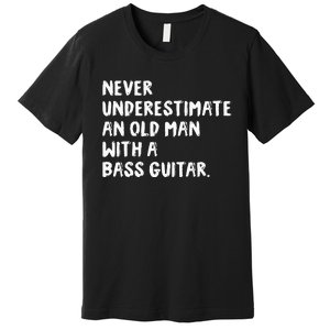 Never Underestimate An Old Man With A Bass Guitar Musician Premium T-Shirt