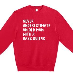 Never Underestimate An Old Man With A Bass Guitar Musician Premium Crewneck Sweatshirt