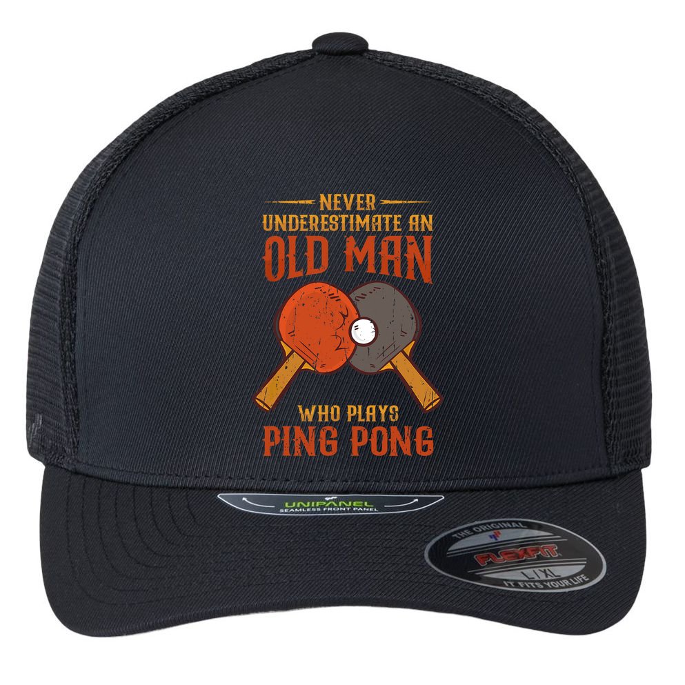 Never Underestimate An Old Man Who Plays Ping Pong Sport Flexfit Unipanel Trucker Cap