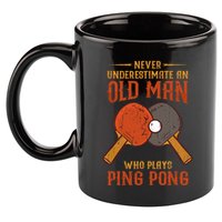 Never Underestimate An Old Man Who Plays Ping Pong Sport 11oz C Handle Ceramic Mug