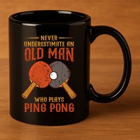 Never Underestimate An Old Man Who Plays Ping Pong Sport 11oz C Handle Ceramic Mug