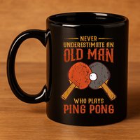 Never Underestimate An Old Man Who Plays Ping Pong Sport 11oz C Handle Ceramic Mug