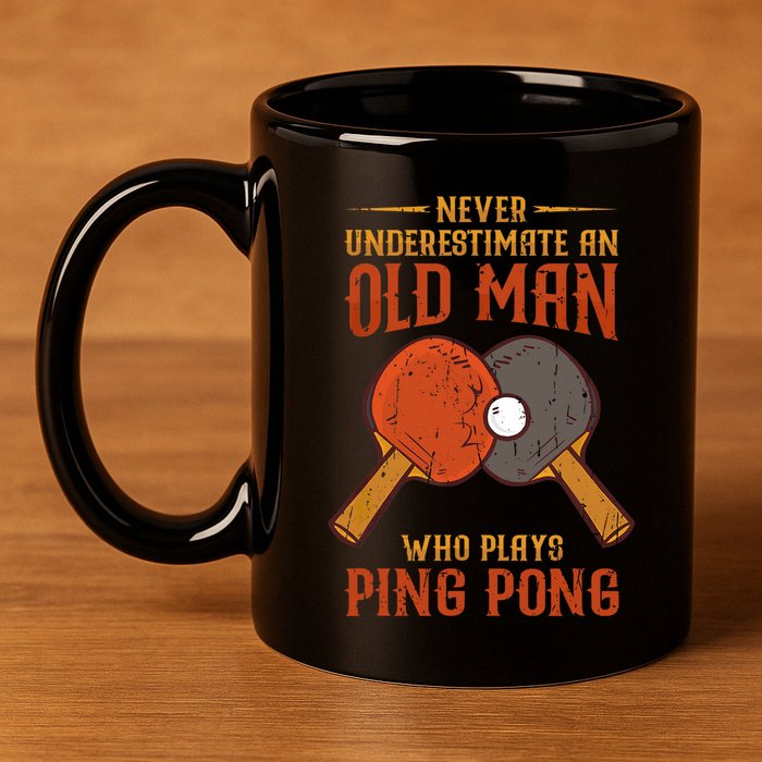 Never Underestimate An Old Man Who Plays Ping Pong Sport 11oz C Handle Ceramic Mug