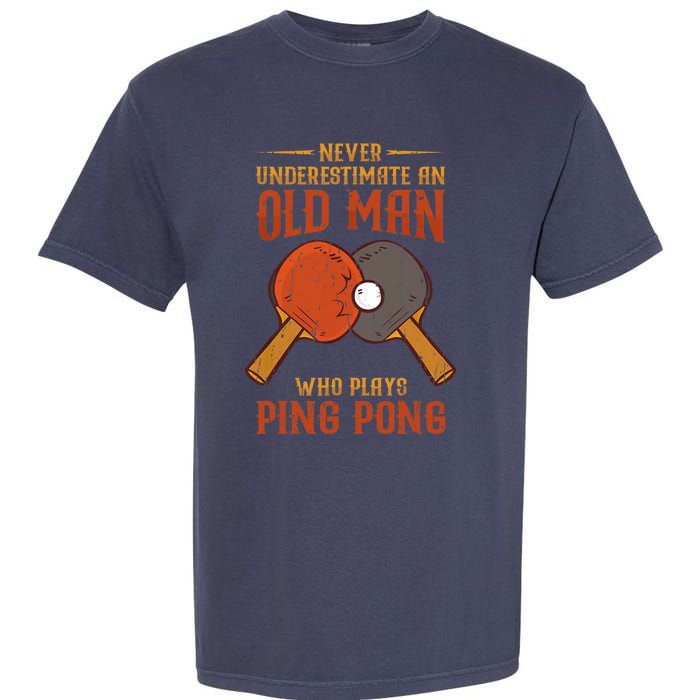 Never Underestimate An Old Man Who Plays Ping Pong Sport Garment-Dyed Heavyweight T-Shirt