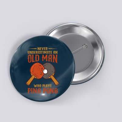 Never Underestimate An Old Man Who Plays Ping Pong Sport Button