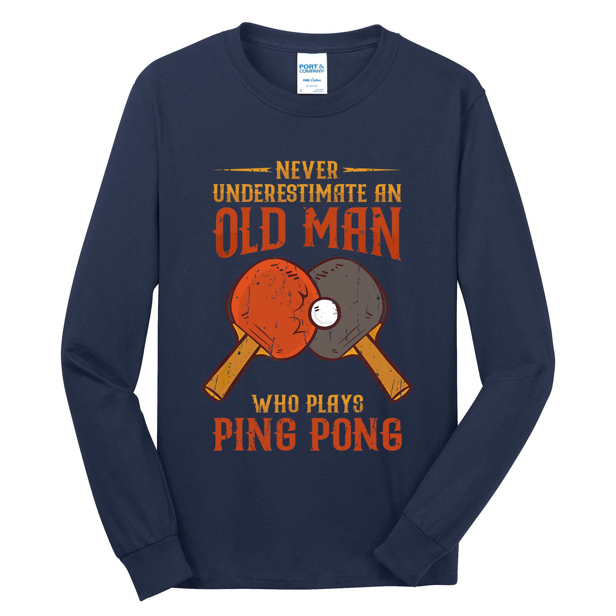 Never Underestimate An Old Man Who Plays Ping Pong Sport Tall Long Sleeve T-Shirt