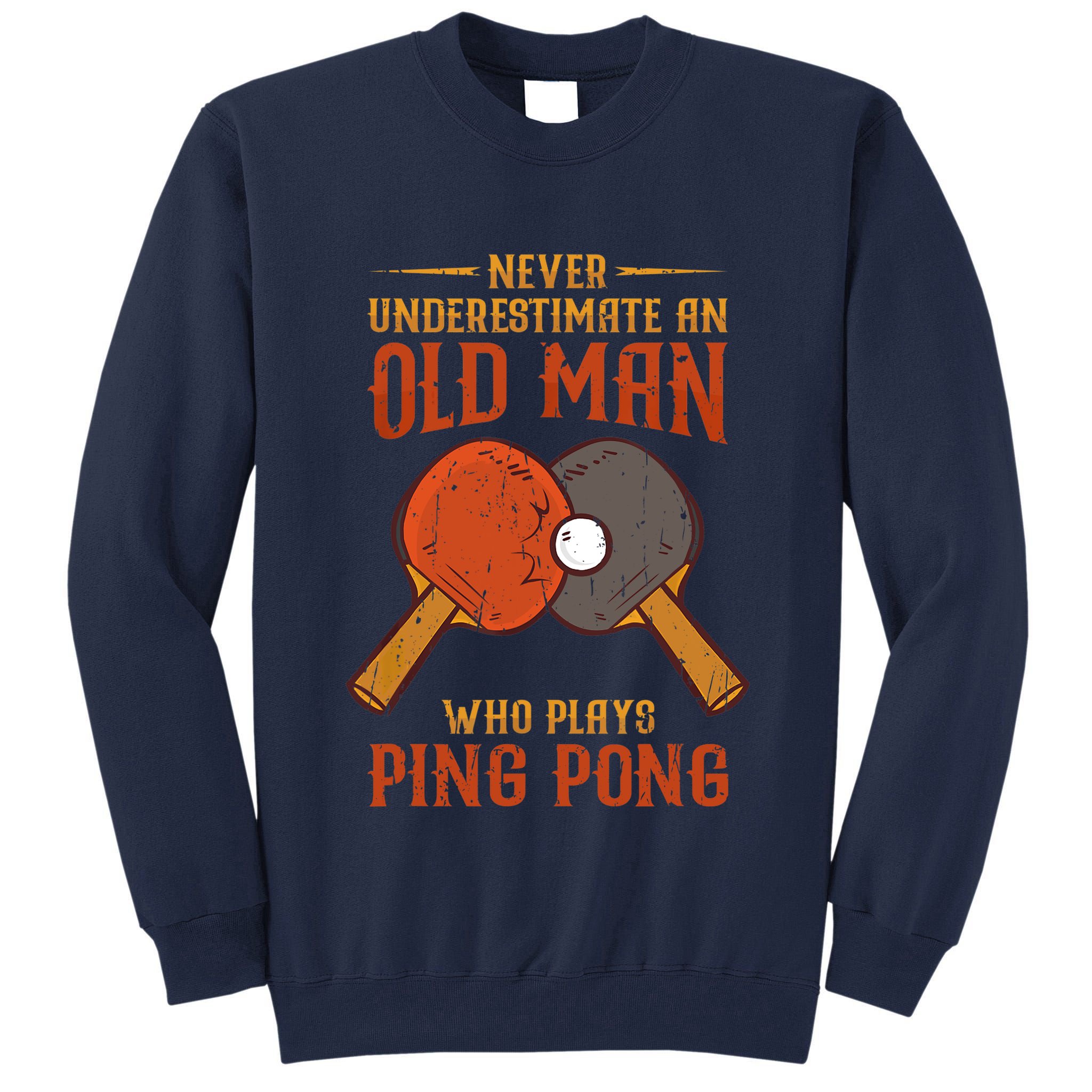 Never Underestimate An Old Man Who Plays Ping Pong Sport Tall Sweatshirt