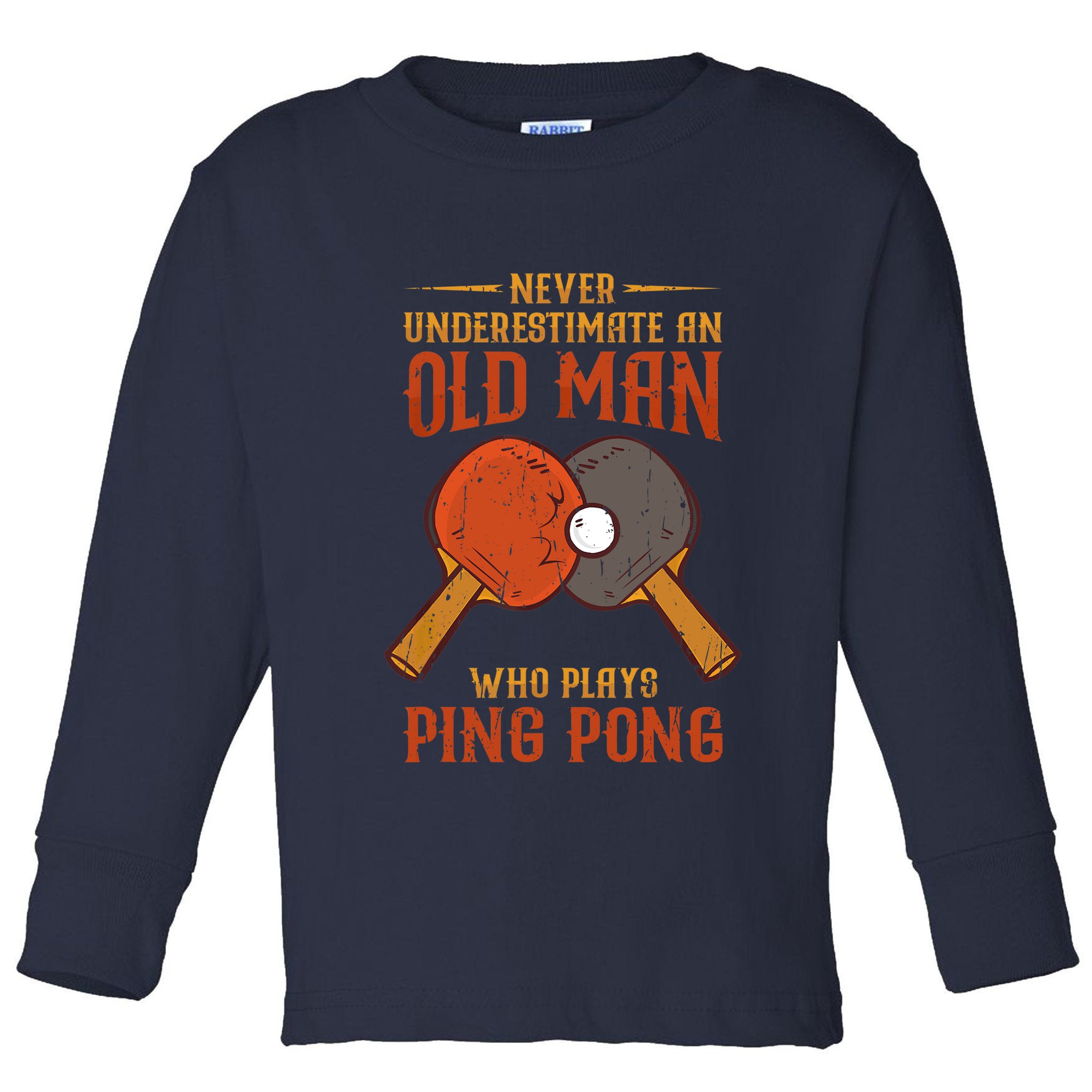 Never Underestimate An Old Man Who Plays Ping Pong Sport Toddler Long Sleeve Shirt