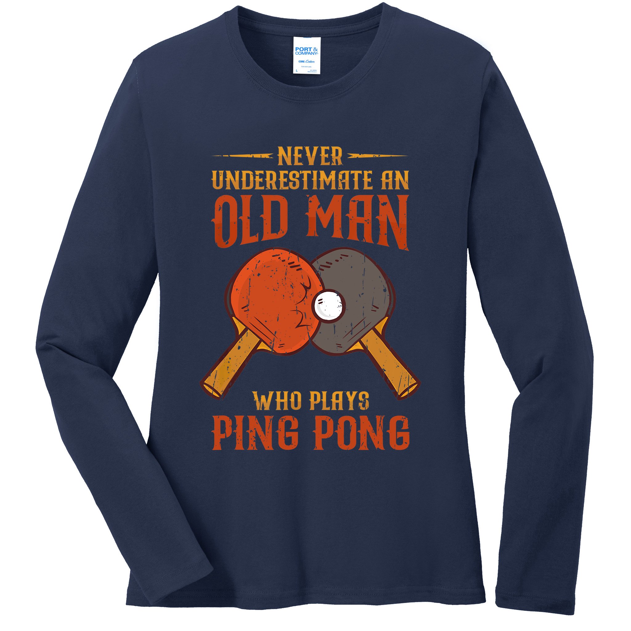 Never Underestimate An Old Man Who Plays Ping Pong Sport Ladies Long Sleeve Shirt