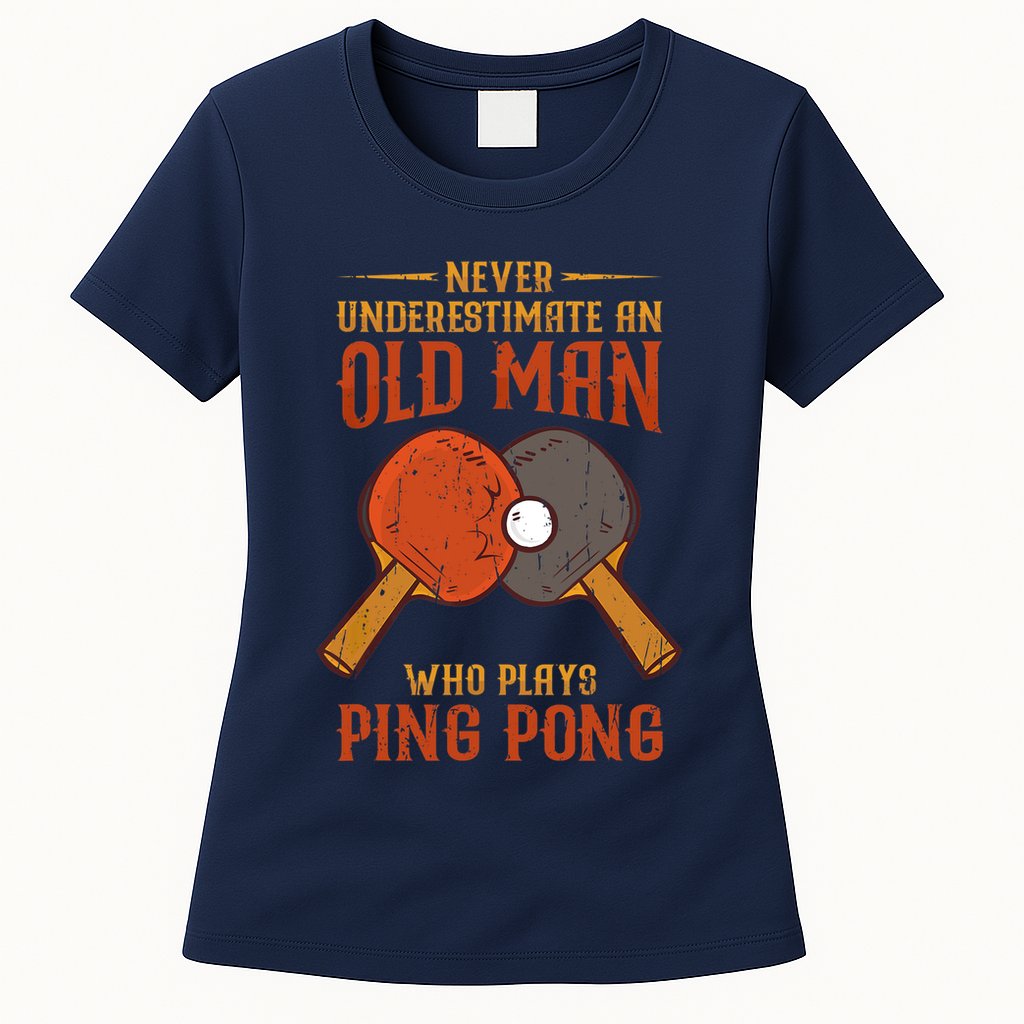 Never Underestimate An Old Man Who Plays Ping Pong Sport Womens T-Shirt