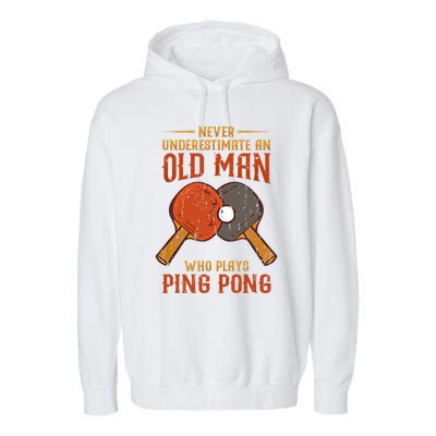 Never Underestimate An Old Man Who Plays Ping Pong Sport Garment-Dyed Fleece Hoodie