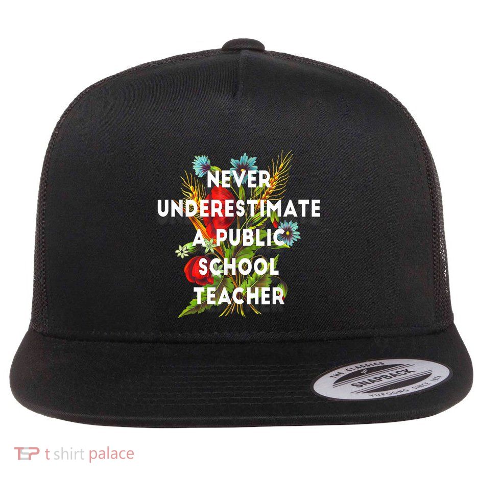 Never Underestimate A Public School Teacher Motivational Flat Bill Trucker Hat