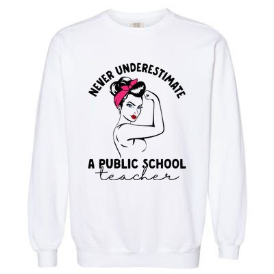 Never Underestimate A Public School Teacher Public Education Garment-Dyed Sweatshirt