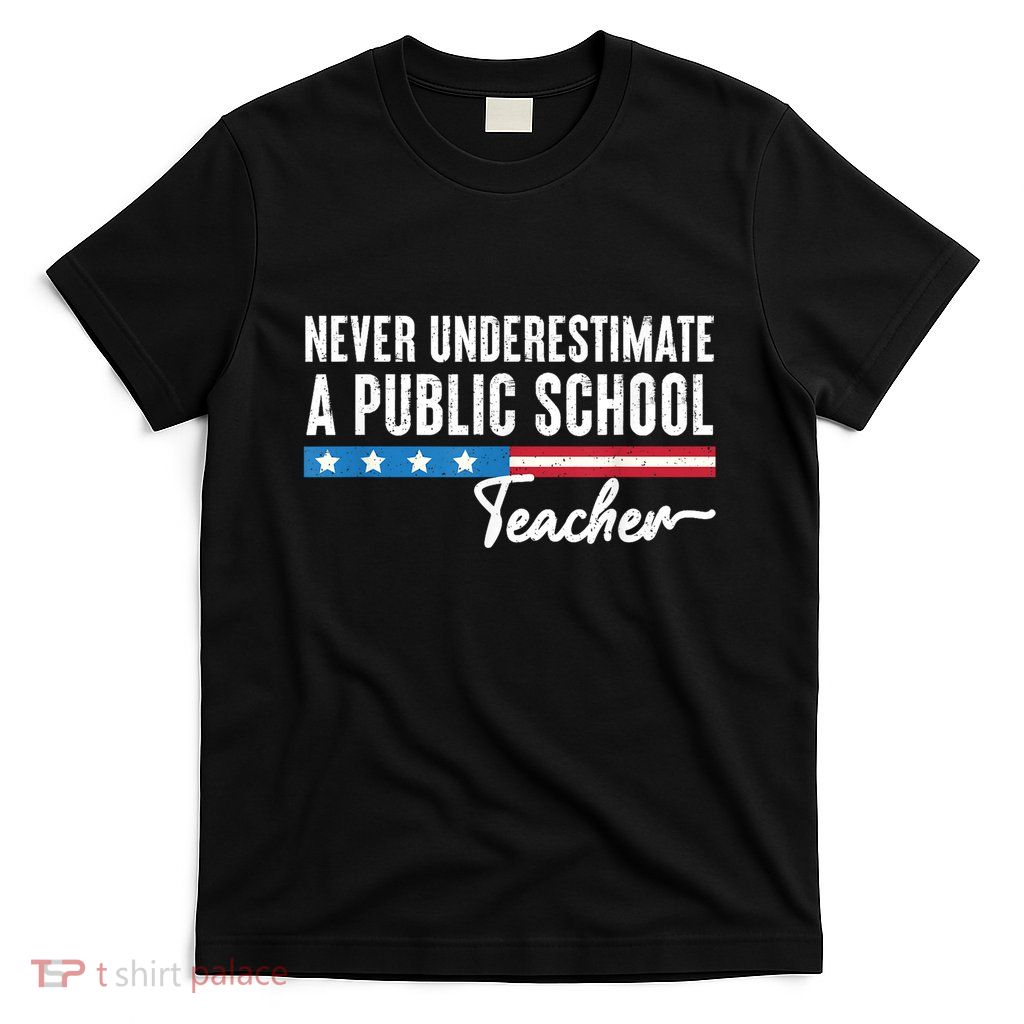 Never Underestimate A Public School Teacher T-Shirt