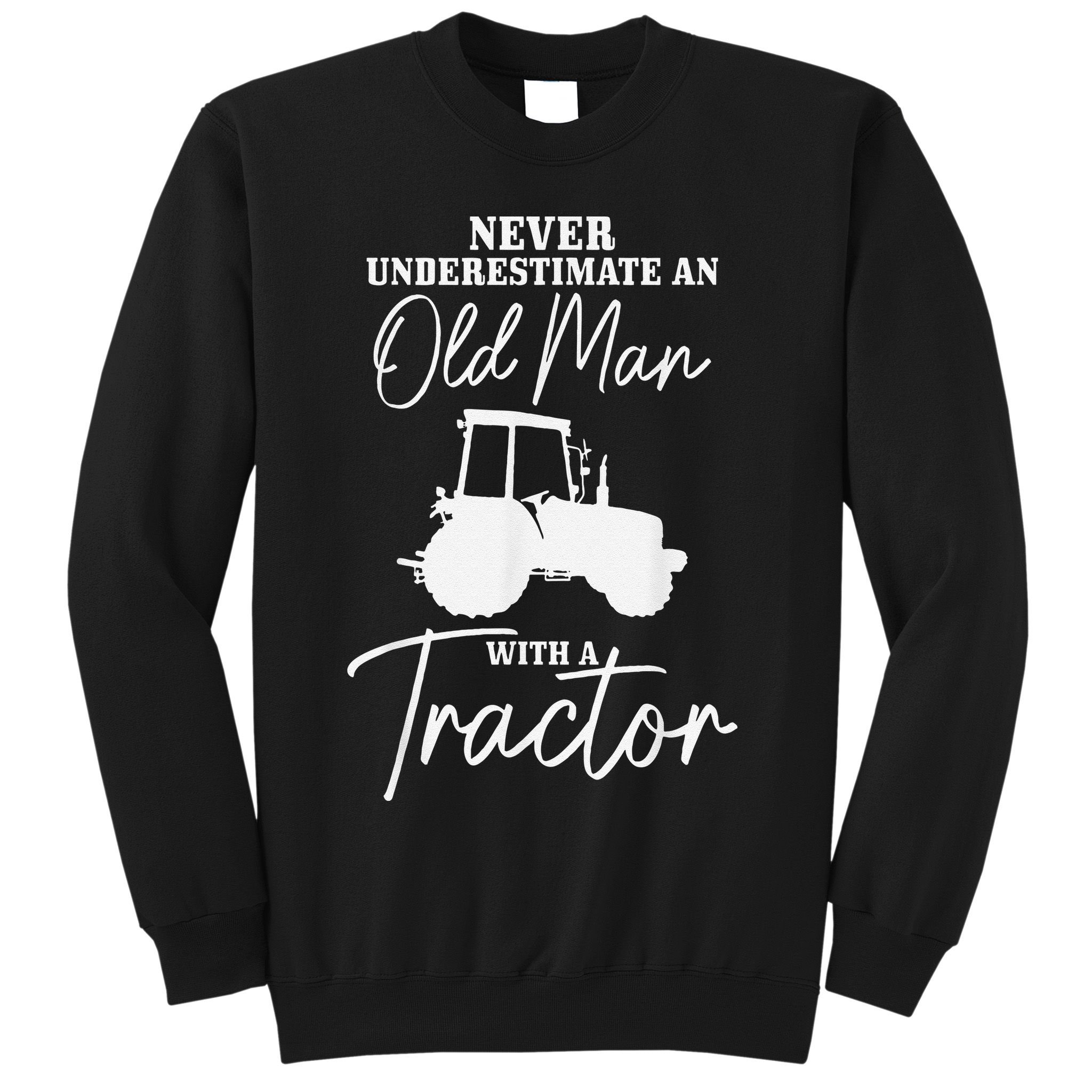 Never Underestimate An Old Man With A Tractor Funny Farmer Sweatshirt