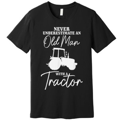 Never Underestimate An Old Man With A Tractor Funny Farmer Premium T-Shirt