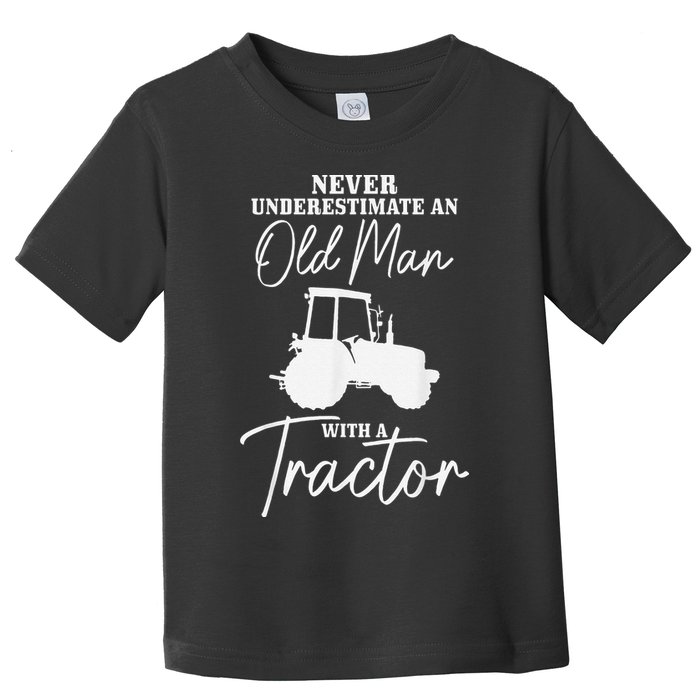 Never Underestimate An Old Man With A Tractor Funny Farmer Toddler T-Shirt