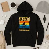 Never Underestimate An Old Man With A Pickleball Paddle Hoodie