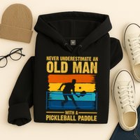 Never Underestimate An Old Man With A Pickleball Paddle Hoodie