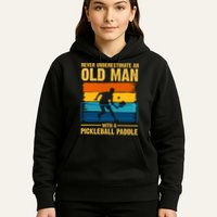 Never Underestimate An Old Man With A Pickleball Paddle Hoodie