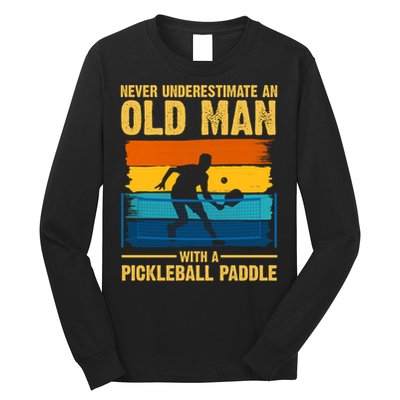Never Underestimate An Old Man With A Pickleball Paddle Long Sleeve Shirt