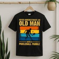 Never Underestimate An Old Man With A Pickleball Paddle T-Shirt